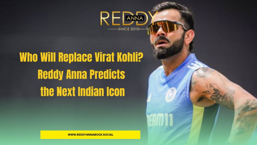 You are currently viewing Who Will Replace Virat Kohli? Reddy Anna Predicts the Next Indian Icon