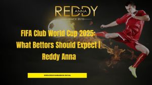 Read more about the article FIFA Club World Cup 2025: What Bettors Should Expect | Reddy Anna