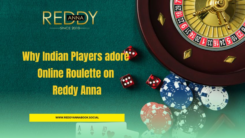 You are currently viewing Why Indian Players adore Online Roulette on Reddy Anna